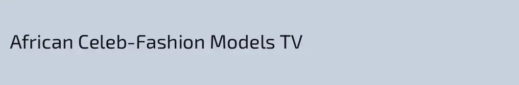 African Celeb-Fashion Models TV 